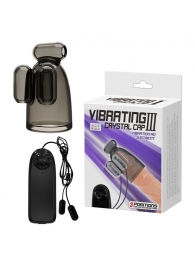 Дымчатая насадка-мастурбатор с вибрацией Vibrating Crystal Cap III - Baile - в Новошахтинске купить с доставкой
